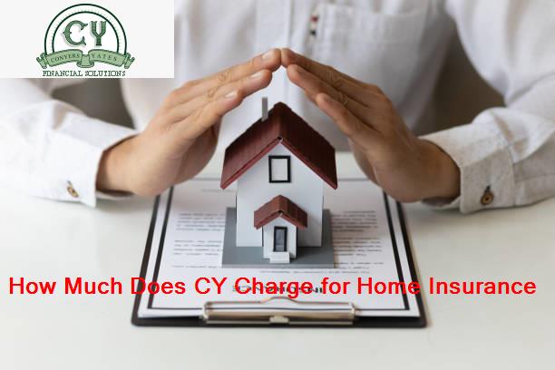 How Much Does CY Charge for Home Insurance